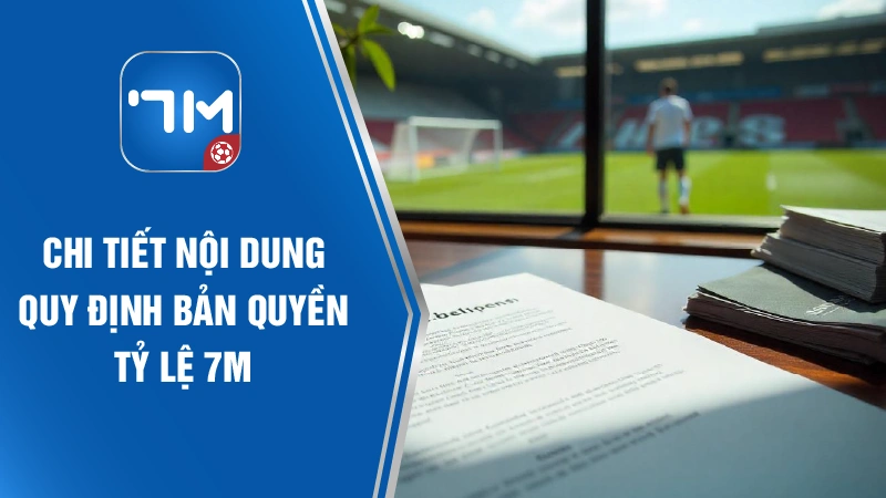 Chi tiết nội dung quy định bản quyền tỷ lệ 7M