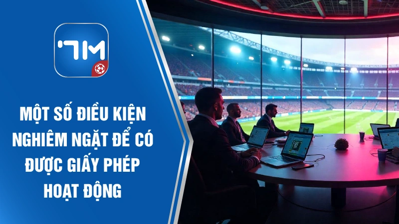 Một số điều kiện nghiêm ngặt để có được giấy phép hoạt động