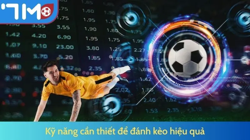 Kỹ năng cần thiết để đánh kèo hiệu quả